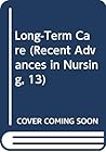 Long-Term Care (Recent Advances in Nursing, 13)