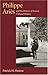 Philippe Aries and the Politics of French Cultural History by Patrick H. Hutton