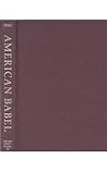 American Babel: Literatures of the United States from Abnaki to Zuni (HARVARD ENGLISH STUDIES) American Babel: Literatures of the United States from Abnaki to Zuni (HARVARD ENGLISH STUDIES)