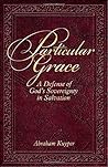 Particular Grace: A Defense of God's Sovereignty in Salvation