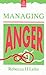 Managing Anger: A Handbook of Proven Techniques (The Emotional First Aid Series