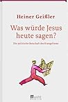 Was würde Jesus heute sagen? Die politische Botschaft des Evangeliums