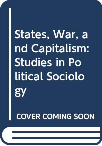 States, War, and Capitalism: Studies in Political Sociology (Hardcover)