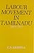 Labour Movement in Tamilnadu, 1918-1933 by C.S. Krishna