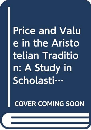 Price and Value in the Aristotelian Tradition: A Study in Scholastic Economic Sources (175P)