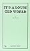 It's a Lousy Old World