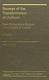 Sources of the Transformation of Judaism: From Philosophy to Religion in the Classics of Judaism