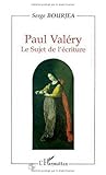 Paul Valéry: Le sujet de l'écriture