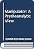 Manipulator: A Psychoanalytic View