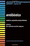 Journal of Chromatography Library, Volume 15: Antibiotics, Isolation, Separation, and Purification