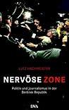 Nervöse Zone: Politik Und Journalismus In Der Berliner Republik
