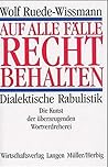 Auf alle Fälle recht behalten. Dialektische Rabulistik.