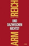 Arm, Reich und dazwischen nichts?: Streifzüge durch eine veränderte Gesellschaft Arm, Reich und dazwischen nichts?: Streifzüge durch eine veränderte Gesellschaft