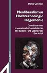 Neoliberalismus, Hochtechnologie, Hegemonie. Grundrisse einer transnationalen kapitalistischen Produktions- und Lebensweise. Eine Kritik .