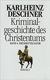 Das Frühmittelalter (Kriminalgeschichte des Christentums, # 4 Das Frühmittelalter (Kriminalgeschichte des Christentums, # 4