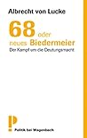 68 oder neues Biedermeier: Der Kampf um die Deutungsmacht 68 oder neues Biedermeier: Der Kampf um die Deutungsmacht