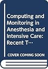Computing and Monitoring in Anesthesia and Intensive Care: Recent Technological Advances