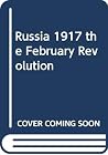 Russia 1917 the February Revolution Russia 1917 the February Revolution