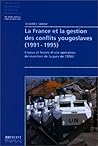 La France et la gestion des conflits yougoslaves (1991-1995): Enjeux et leçons d'une opération de maintien de la paix de l'ONU