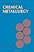 Chemical Metallurgy by J.J. Moore