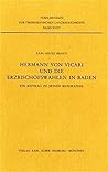 Hermann von Vicari und die Erzbischofswahlen in Baden: Ein Beitrag zu seiner Biographie (Forschungen zur oberrheinischen Landesgeschichte) (German Edition) Hermann von Vicari und die Erzbischofswahlen in Baden: Ein Beitrag zu seiner Biographie (Forschungen zur oberrheinischen Landesgeschichte) (German Edition)