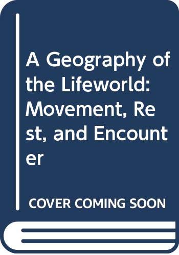 A Geography of the Lifeworld: Movement, Rest, and Encounter (Hardcover)