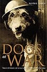 Dogs at War: True Stories of Canine Courage Under Fire