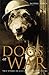 Dogs at War: True Stories of Canine Courage Under Fire
