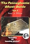 The Pennsylvania Ghost Guide Vol. 1 The Pennsylvania Ghost Guide Vol. 1