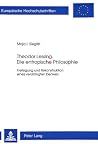 Theodor Lessing. Die entropische Philosophie: Freilegung und Rekonstruktion eines verdrängten Denkers (Europäische Hochschulschriften / European ... Universitaires Européennes) (German Edition) Theodor Lessing. Die entropische Philosophie: Freilegung und Rekonstruktion eines verdrängten Denkers (Europäische Hochschulschriften / European ... Universitaires Européennes) (German Edition)