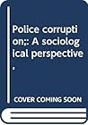 Police corruption;: A sociological perspective,