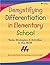 Demystifying Differentiation in Elementary School: Tools Strategies, & Activities to Use Now