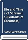 The life and times of St Francis; (Portraits of greatness)