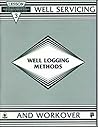 Well Logging Methods (Lessons in Well Servicing and Workover, Lesson 3)