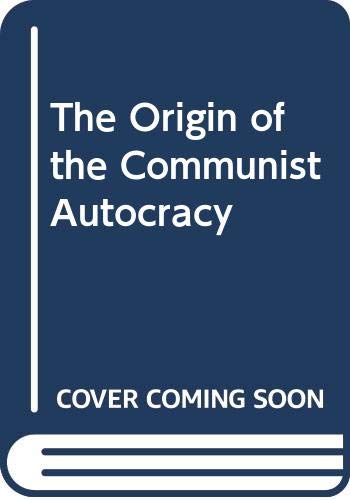 The origin of the Communist autocracy: Political opposition in the Soviet state, first phase 1917-1922 (Hardcover)