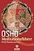 Meditationsführer. Mit 60 Meditationstechniken. by Osho