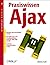 Praxiswissen Ajax: [Interaktive Web Anwendungen Mit Ajax ; Mit Einführungen In Die Grundlagentechniken Java Script, Dom, Html Und Xml ; Praxisnahe Programmbeispiele Im Buch]