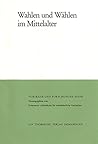 Wahlen Und Wahlen Im Mittelalter (Vortreage Und Forschungen) (German Edition)