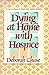 Dying at Home With Hospice by Deborah Chase