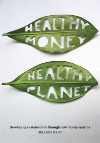 Healthy Money, Healthy Planet: Developing Sustainablilty Through New Money Systems (Paperback)