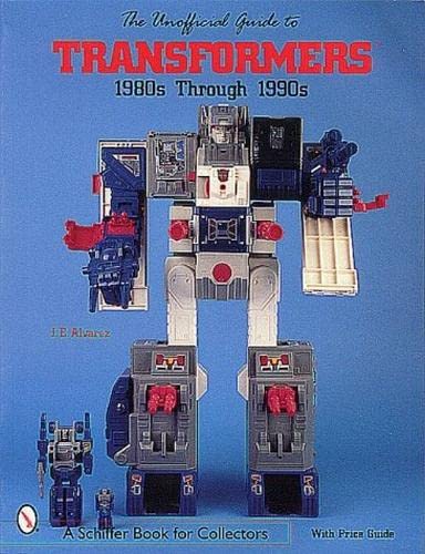 The Unofficial Guide to Transformers: 1980s Through 1990s (A Schiffer Book for Collectors)