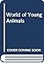World of Young Animals