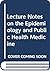 Lecture Notes on the Epidemiology and Public Health Medicine