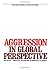 Aggression in Global Perspective by Arnold P. Goldstein