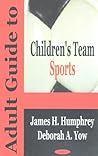 Adult Guide to Children's Team Sports Adult Guide to Children's Team Sports