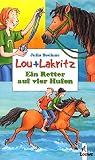 Lou und Lakritz. Ein Retter auf vier Hufen. ( Ab 8 J.). Lou und Lakritz. Ein Retter auf vier Hufen. ( Ab 8 J.).