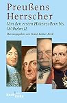Preußens Herrscher: Von den ersten Hohenzollern bis Wilhelm II Preußens Herrscher: Von den ersten Hohenzollern bis Wilhelm II