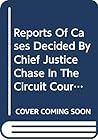 Reports Of Cases Decided By Chief Justice Chase In The Circuit Court Of The United States For The Fo Reports Of Cases Decided By Chief Justice Chase In The Circuit Court Of The United States For The Fo