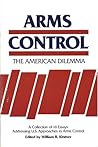 Arms Control: The American Dilemma Arms Control: The American Dilemma