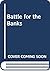 The battle for the banks